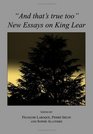 And That's True Too New Essays on King Lear