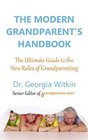 The Modern Grandparent's Handbook The Ultimate Guide to the New Rules of Grandparenting