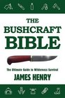 The Bushcraft Bible The Ultimate Guide to Wilderness Survival