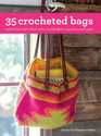 35 Crocheted Bags Colorful carriers from totes and baskets to purses and cases