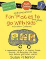 Fun and educational places to go with kids and adults in Southern California: A comprehensive guide through Los Angeles, Orange, Riverside, San Bernardino, ... Diego, Santa Barbara, and Ventura Counties