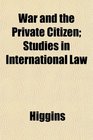 War and the Private Citizen Studies in International Law