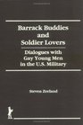 Barrack Buddies and Soldier Lovers Dialogues With Gay Young Men in the US Military