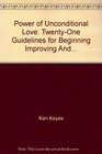 Power of Unconditional Love TwentyOne Guidelines for Beginning Improving And