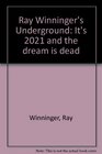 Ray Winninger's Underground It's 2021 and the dream is dead