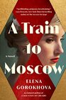A Train to Moscow A Novel