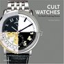 Cult Watches: The World's Enduring Classics