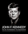 John F Kennedy The Life the Presidency the Assassination