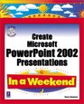 Create Microsoft PowerPoint 2002 Presentations In a Weekend w/CD