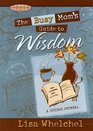 The Busy Mom's Guide to Wisdom