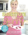 The Substitute Yourself Skinny Cookbook Cut the Calories Keep the Flavor with Hundreds of Simple Substitutions