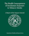 The Health Consequences of Involuntary Exposure to Tobacco Smoke A Report of the Surgeon General