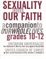 Sexuality and Our Faith a companion to our Whole Lives grades 1012