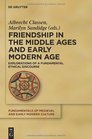 Friendship in the Middle Ages and Early Modern Age Explorations of a Fundamental Ethical Discourse
