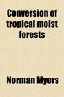 Conversion of tropical moist forests