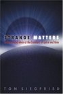 Strange Matters Undiscovered Ideas at the Frontiers of Space and Time