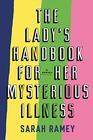 The Lady's Handbook for Her Mysterious Illness: A Memoir