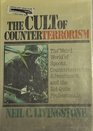 The Cult of Counterterrorism The Weird World of Spooks Counterterrorists Adventurers and the NotQuite Professionals