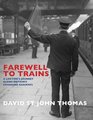 Farewell to Trains A Lifetime's Journey Along Britain's Changing Railways