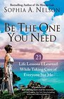 Be the One You Need 21 Life Lessons I Learned While Taking Care of Everyone but Me