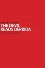 The Devil Reads Derrida: And Other Essays on the University, the Church, Politics, and the Arts