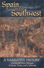 Spain in the Southwest A Narrative History of Colonial New Mexico Arizona Texas and California