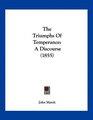 The Triumphs Of Temperance A Discourse