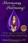 Hormones in Harmony Heal Your Hypothalamus for Optimal Health Graceful Aging and Joyous Energy