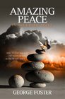 Amazing Peace in Troubled Times How to Find and Keep the Peace of God in Uncertain Times