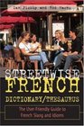 Streetwise French Dictionary/Thesaurus The UserFriendly Guide to French Slang and Idioms