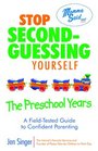 Stop SecondGuessing YourselfThe Preschool Years A FieldTested Guide to Confident Parenting