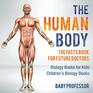 The Human Body The Facts Book for Future Doctors  Biology Books for Kids Children's Biology Books