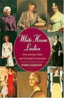 White House Ladies : Fascinating Tales and Colorful Curiosities