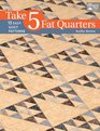 Take 5 Fat Quarters 15 Easy Quilt Patterns