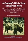 A Cowboy's Life Is Very Dangerous Work The Autobiography of a Flathead Reservation Indian Cowboy 18701944