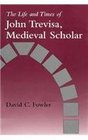 The Life and Times of John Trevisa Medieval Scholar