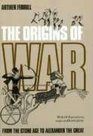 The Origins of War From the Stone Age to Alexander the Great