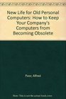 New Life for Old PCs How to Keep Your Company's Computers from Becoming Obsolete/Book With Disk