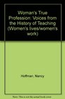 Woman's True Profession Voices from the History of Teaching