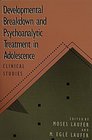 Developmental Breakdown and Psychoanalytic Treatment in Adolescence Clinical Studies