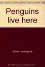 Penguins live here