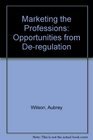 Emancipating the Professions Marketing Opportunities from DeRegulation