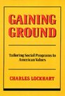 Gaining Ground Tailoring Social Programs to American Values