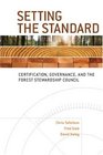 Setting the Standard Certification Governance and the Forest Stewardship Council