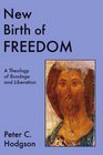 New Birth of Freedom A Theology of Bondage and Liberation