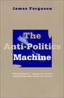 The AntiPolitics Machine Development Depoliticization and Bureaucratic Power in Lesotho
