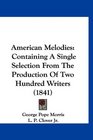 American Melodies Containing A Single Selection From The Production Of Two Hundred Writers