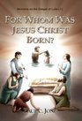 FOR WHOM WAS JESUS CHRIST BORN   Sermons on the Gospel of Luke