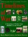Timelines of War A Chronology of Warfare from 100000 Bc to the Present