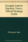 DOUGLAS ADAMS' STARSHIP TITANIC OFFICIAL STRATEGY GUIDE